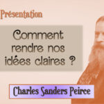 Comment rendre nos idées claires ? selon C. S. Peirce – 1 – Présentation